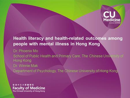 Health literacy and health-related outcomes among people with mental illness in Hong Kong Dr. Phoenix Mo School of Public Health and Primary Care, The.