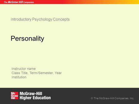 Instructor name Class Title, Term/Semester, Year Institution © The McGraw-Hill Companies, Inc. Introductory Psychology Concepts Personality.