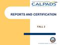 FALL 2 REPORTS AND CERTIFICATION Fall 2 Reporting & Certification v2.0, October 30, 2015.