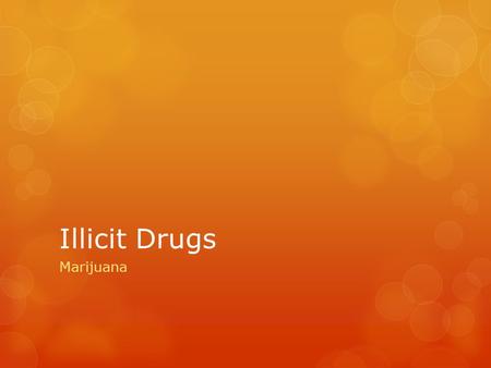 Illicit Drugs Marijuana.  Marijuana (weed/pot/grass)- chopped leaves and flowers of Cannabis indica or Cannabis sativa plants (hemp)  A psychoactive.