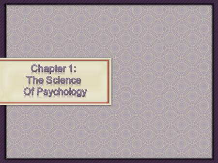 Chapter 1: The Science Of Psychology