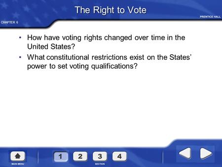 CHAPTER 6 The Right to Vote How have voting rights changed over time in the United States? What constitutional restrictions exist on the States’ power.