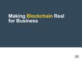 Making Blockchain Real for Business