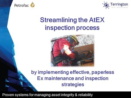 Proven systems for managing asset integrity & reliability by implementing effective, paperless Ex maintenance and inspection strategies Streamlining the.