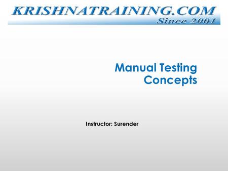 Manual Testing Concepts Instructor: Surender. Agenda  Content: 1. Testing Overview I. What is testing II. Who does testing III. When to Start Testing.