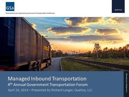 Consulting & technology financial services | payments | government | transportation | healthcare Managed Inbound Transportation 4 th Annual Government.