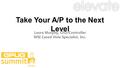 Take Your A/P to the Next Level Laura Murphy, CFO/Controller WSI Cased Hole Specialist, Inc.