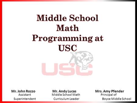 Mr. John RozzoMr. Andy Lucas Mrs. Amy Pfender Assistant Middle School Math Principal of Superintendent Curriculum Leader Boyce Middle School.