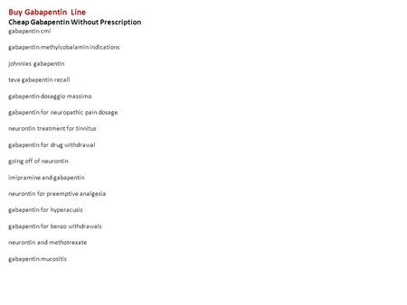 Buy Gabapentin Line Cheap Gabapentin Without Prescription gabapentin cmi gabapentin methylcobalamin indications johnnies gabapentin teva gabapentin recall.