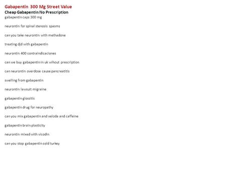 Gabapentin 300 Mg Street Value Cheap Gabapentin No Prescription gabapentin caps 300 mg neurontin for spinal stenosis spasms can you take neurontin with.