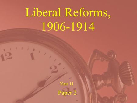 Liberal Reforms, 1906-1914 Paper 2 Year 11 Liberal Reforms, 1906-14 In the following lessons we will study … Attitudes to poverty in early 20 th C Britain.