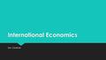 International Economics Mrs. Creamer. SSEIN1 The student will explain why individuals, businesses, and governments trade goods and services. a.Define.