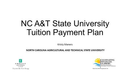 NC A&T State University Tuition Payment Plan Kristy Maners NORTH CAROLINA AGRICULTURAL AND TECHNICAL STATE UNIVERSITY Fayetteville Fort Bragg.