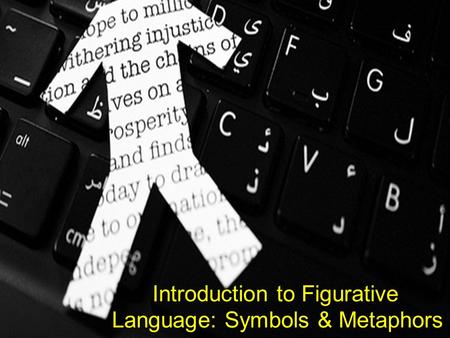 Introduction to Figurative Language: Symbols & Metaphors.