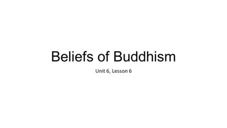 Beliefs of Buddhism Unit 6, Lesson 6. 1.Grab your plicker cards. 2.Write down HW in your planner. 3.Answer the questions below. SWBAT understand the Buddha’s.