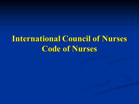 International Council of Nurses Code of Nurses. The fundamental responsibility of the nurse is fourfold: to promote health, to prevent illness, to restore.