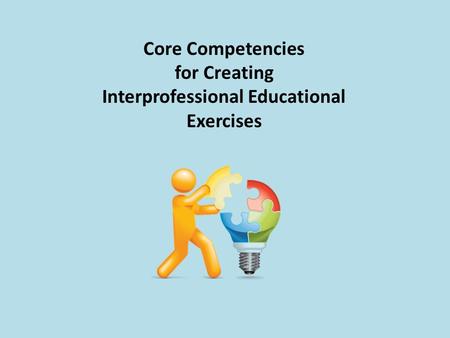 Core Competencies for Creating Interprofessional Educational Exercises.