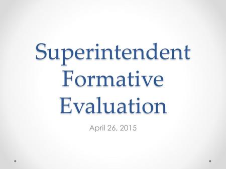 Superintendent Formative Evaluation April 26, 2015.