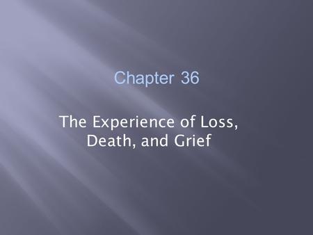 Chapter 36 The Experience of Loss, Death, and Grief.