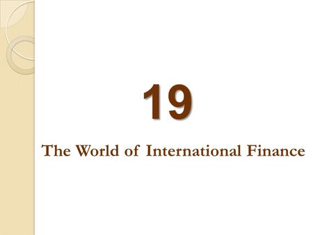 19 The World of International Finance. HOW EXCHANGE RATES ARE DETERMINED What Are Exchange Rates? exchange rate The price at which currencies trade for.