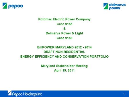 1 Potomac Electric Power Company Case 9155 & Delmarva Power & Light Case 9156 EmPOWER MARYLAND 2012 - 2014 DRAFT NON-RESIDENTIAL ENERGY EFFICIENCY AND.