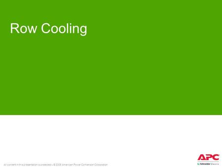 All content in this presentation is protected – © 2008 American Power Conversion Corporation Row Cooling.