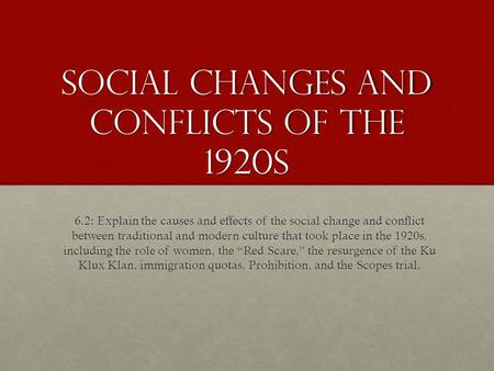 Social Changes and Conflicts of the 1920s 6.2: Explain the causes and effects of the social change and conflict between traditional and modern culture.