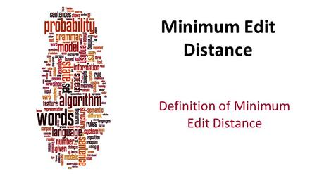 Minimum Edit Distance Definition of Minimum Edit Distance.