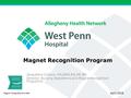 Magnet Recognition Program Jacqueline Collavo, MA,BSN,RN,NE-BC Director, Nursing Operations and Magnet Recognition Program® April 2016 Magnet ® designated.