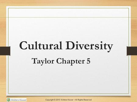 Copyright © 2015 Wolters Kluwer All Rights Reserved Cultural Diversity Taylor Chapter 5.