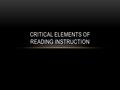 CRITICAL ELEMENTS OF READING INSTRUCTION. EVERY CHILD, EVERY DAY.