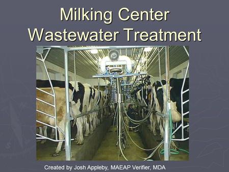 Milking Center Wastewater Treatment Created by Josh Appleby, MAEAP Verifier, MDA.