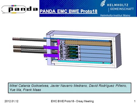 2012.01.12EMC BWE Proto18 - Orsay Meeting 1 PANDA EMC BWE Proto18 Mikel Catania Goikoetxea, Javier Navarro Medrano, David Rodríguez Piñeiro, Yue Ma, Frank.