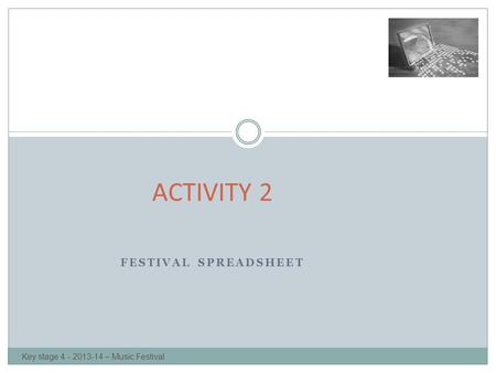 FESTIVAL SPREADSHEET ACTIVITY 2 Key stage 4 - 2013-14 – Music Festival.