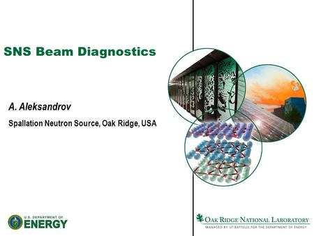 SNS Beam Diagnostics A. Aleksandrov Spallation Neutron Source, Oak Ridge, USA.