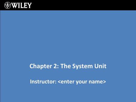 Instructor: Chapter 2: The System Unit. Learning Objectives: Recognize how data is processed Understand processors Understand memory types and functions.