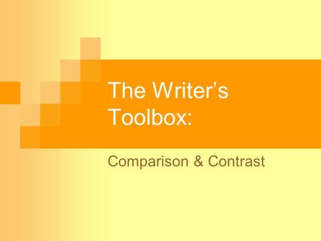 The Writer’s Toolbox: Comparison & Contrast. What Are Comparison & Contrast? A comparison shows how two or more things are alike or similar. A contrast.