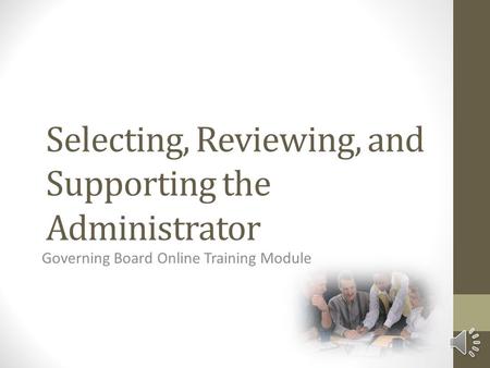 Selecting, Reviewing, and Supporting the Administrator Governing Board Online Training Module.