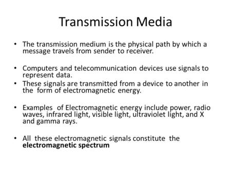 Transmission Media The transmission medium is the physical path by which a message travels from sender to receiver. Computers and telecommunication devices.