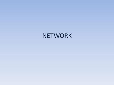 NETWORK. To connect a computer with a network we need NETWORK ADAPTER.