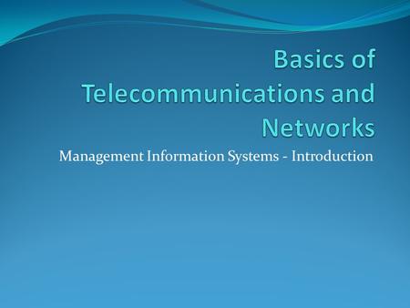 Management Information Systems - Introduction. The telecommunication system Telecommunication System – consists of hardware and software that transmits.