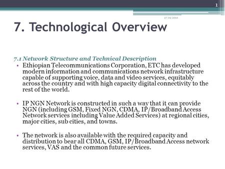 7. Technological Overview 7.1 Network Structure and Technical Description Ethiopian Telecommunications Corporation, ETC has developed modern information.