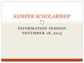 INFORMATION SESSION NOVEMBER 18, 2015 KEMPER SCHOLARSHIP.