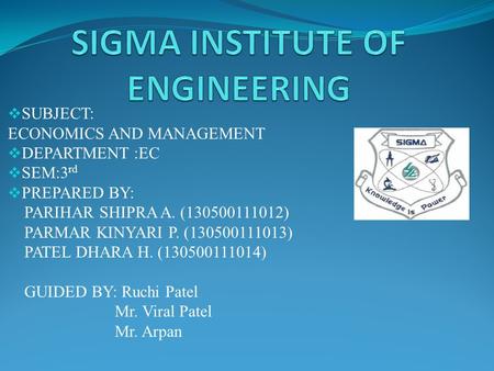  SUBJECT: ECONOMICS AND MANAGEMENT  DEPARTMENT :EC  SEM:3 rd  PREPARED BY: PARIHAR SHIPRA A. (130500111012) PARMAR KINYARI P. (130500111013) PATEL.