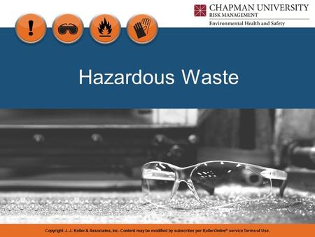 Copyright J. J. Keller & Associates, Inc. Content may be modified by subscriber per KellerOnline ® service Terms of Use. Hazardous Waste.