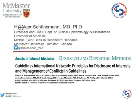 H ⊕ lger Schünemann, MD, PhD Professor and Chair, Dept. of Clinical Epidemiology & Biostatistics Professor of Medicine Michael Gent Chair in Healthcare.