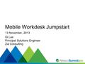 #SummitNow Mobile Workdesk Jumpstart 13 November, 2013 Gi Lee Principal Solutions Engineer Zia Consulting.