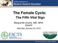 The Female Cycle: The Fifth Vital Sign Marguerite Duane, MD, MHA, FAAFP Saturday, January 30, 2016.