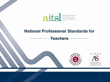 National Professional Standards for Teachers. Focus Role of the Australian Institute for Teaching and School Leadership Background on the National Professional.