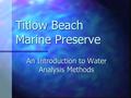 Titlow Beach Marine Preserve An Introduction to Water Analysis Methods.